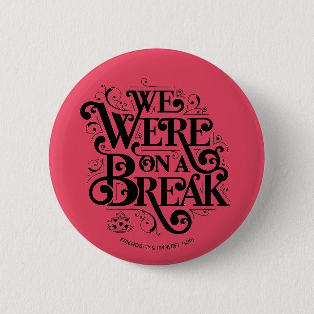 FRIENDS™ | We Were on a Break 2 Inch Round Button (Front)