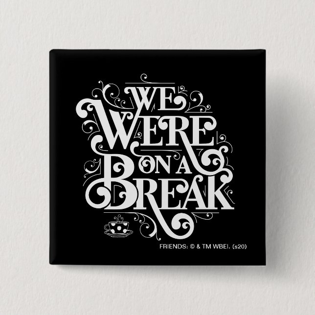 FRIENDS™ | We Were on a Break 2 Inch Square Button (Front)