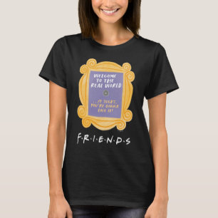 FRIENDS™   Welcome to the Real World Quote T-Shirt