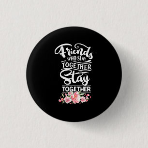 Friends Who Stay Together 1 Inch Round Button