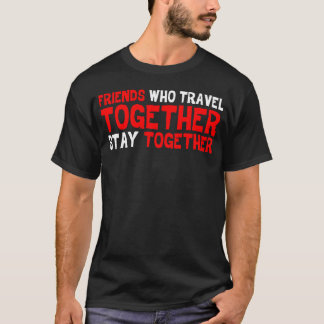 Friends Whoravelogether Stayogether gift T-Shirt