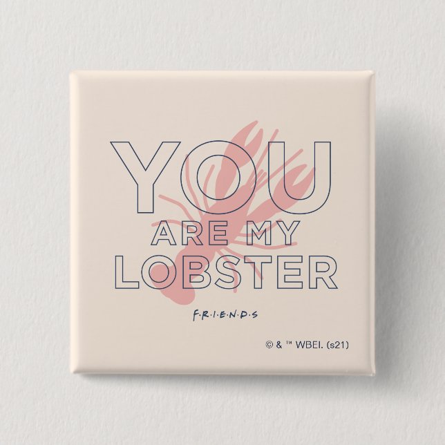 FRIENDS™ | You are My Lobster 2 Inch Square Button (Front)