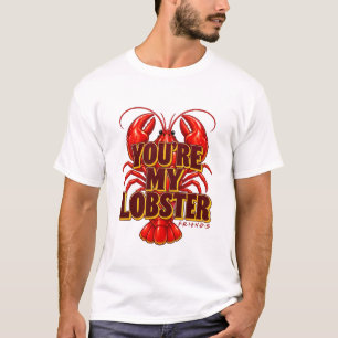 Friends You're My Lobster Quote T-Shirt