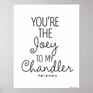FRIENDS™   You're the Joey to my Chandler Poster
