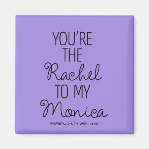 FRIENDS™ You're the Rachel to my Monica Magnet