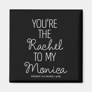 FRIENDS™ You're the Rachel to my Monica Magnet