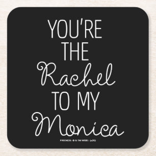 FRIENDS™ You're the Rachel to my Monica Square Paper Coaster