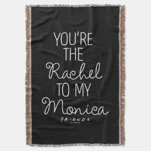FRIENDS™   You're the Rachel to my Monica Throw Blanket
