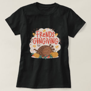 friendsgiving, friendship quote T-Shirt