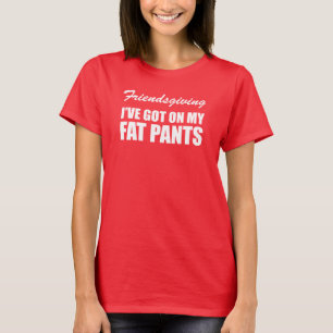 Friendsgiving I've Got On My Fat Pants (ON DARK) T-Shirt