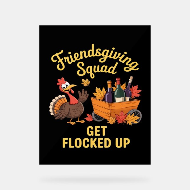 Friendsgiving Squad Get Flocked Up Classic T-Shirt Acrylic Sign (Front)
