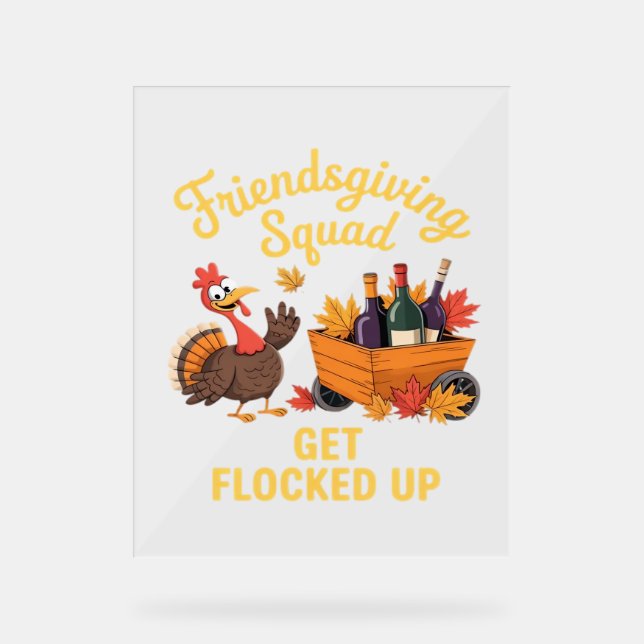 Friendsgiving Squad Get Flocked Up Oversized T-Shi Acrylic Sign (Front)