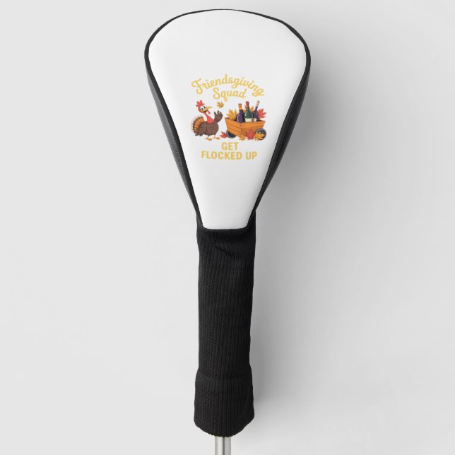 Friendsgiving Squad Get Flocked Up Oversized T-Shi Golf Head Cover (Front)