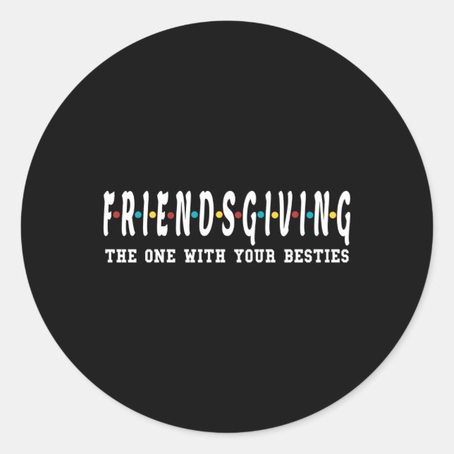 Friendsgiving The One With Your Besties Turkey Day Classic Round Sticker (Front)