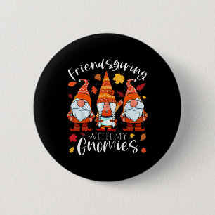 Friendsgiving With My Gnomies Thanksgiving Three G 2 Inch Round Button