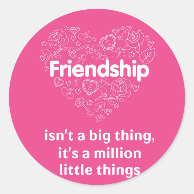 Friendship is a million little things. sticker (Front)