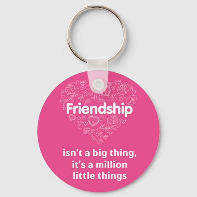 Friendship is a million things cute quote designed keychain (Front)