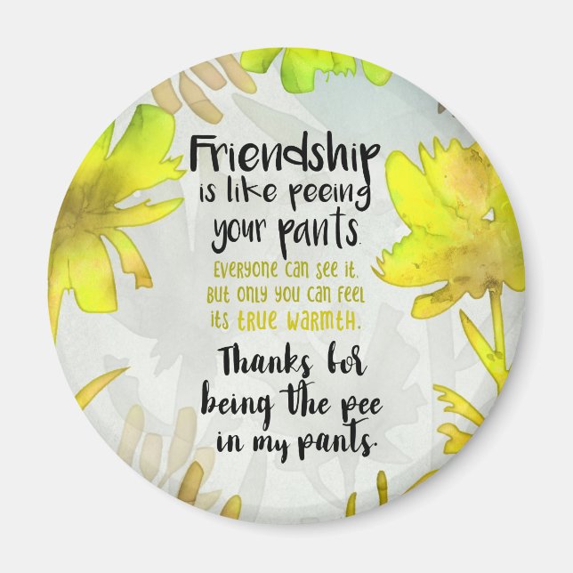 Friendship Is Like Peeing Your Pants Magnet (Front)