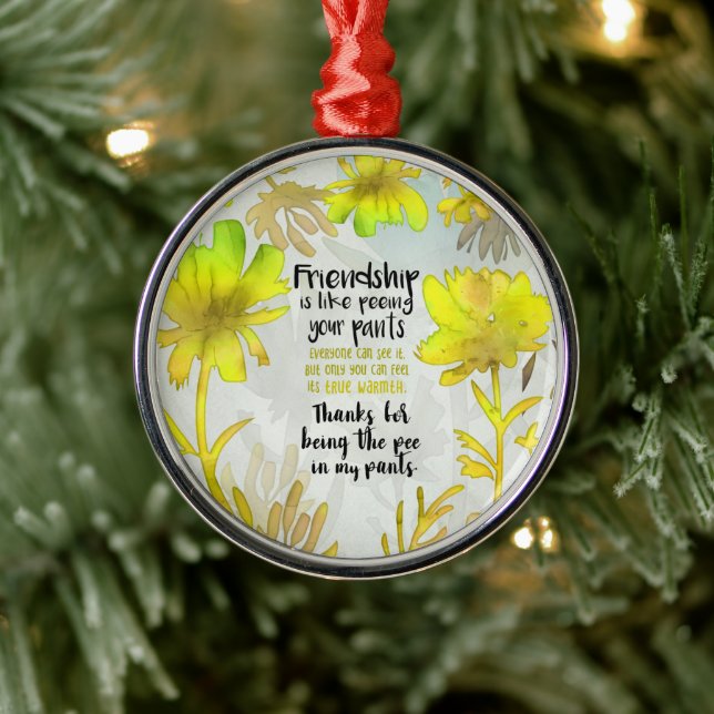 Friendship Is Like Peeing Your Pants Metal Ornament (Tree)