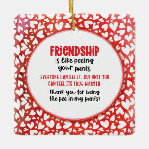 Friendship is Like Peeing Your Pants Valentine Fun Ceramic Ornament