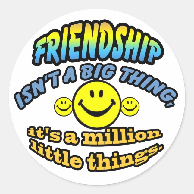 Friendship isn't a big thing, it's a million classic round sticker (Front)