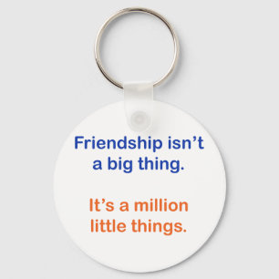 Friendship isn't a big thing. keychain