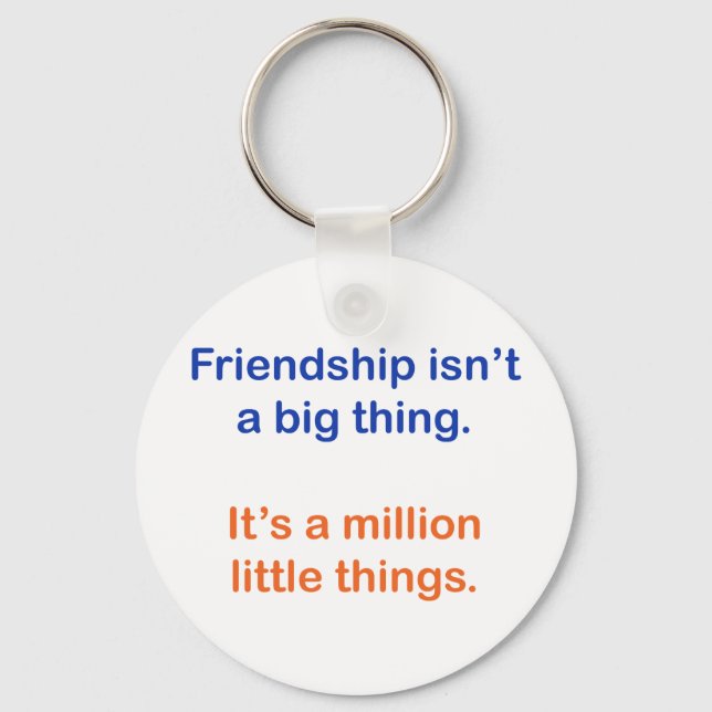 Friendship isn't a big thing. keychain (Front)