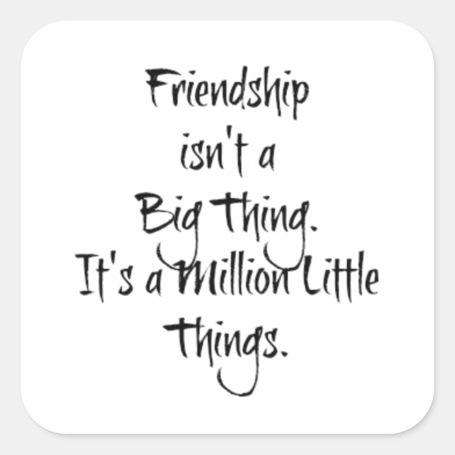 "Friendship isn't a Big Thing..." Sentimental  Square Sticker (Front)