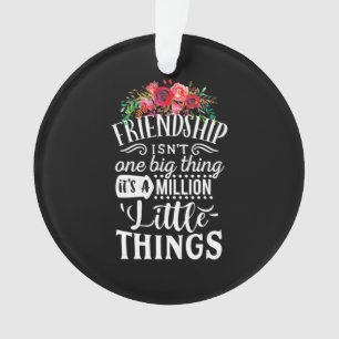 Friendship It Is A Million Little Thing Ornament