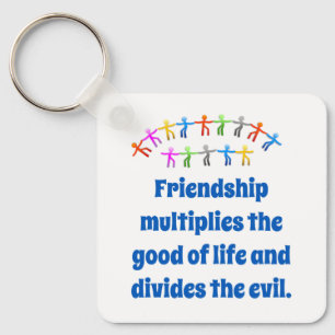 Friendship Multiplies The Good - Friendship Quote  Keychain