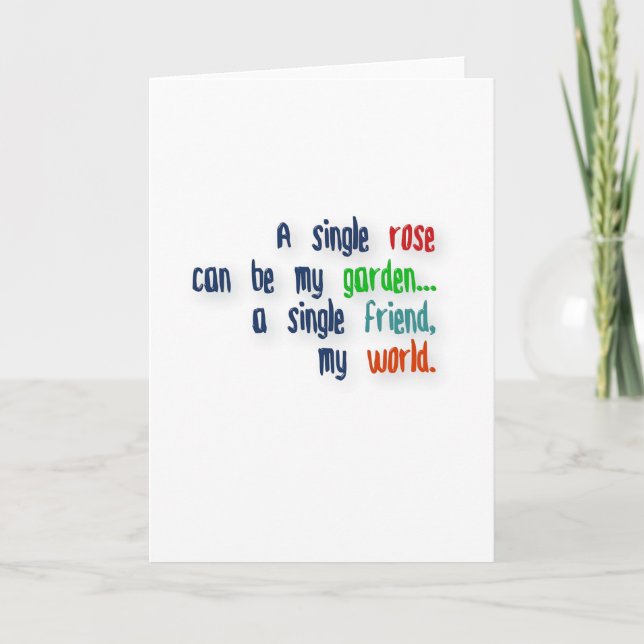 Friendship Quote - A single rose can be my garden… Card (Front)