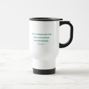 Friendship Quote - There is nothing on this earth Travel Mug