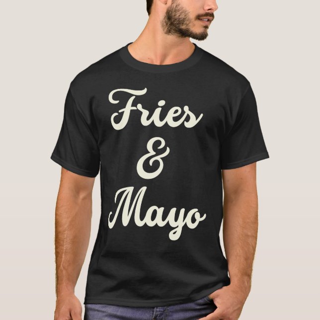 Fries and Mayo Lover T-Shirt (Front)