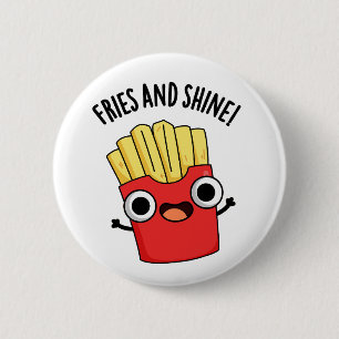 Fries And Shine Funny Food Puns  2 Inch Round Button