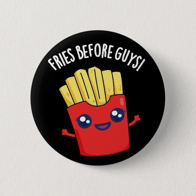 Fries Before Guys Funny Fries Pun Dark BG 2 Inch Round Button (Front)