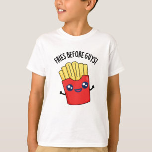 Fries Before Guys Funny Fries Pun  T-Shirt