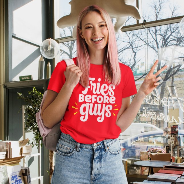 Fries Before Guys Funny Sarcastic T-Shirt (Creator Uploaded)