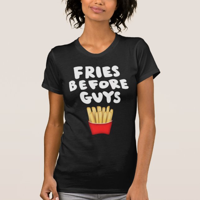Fries Before Guys T-Shirt (Front)