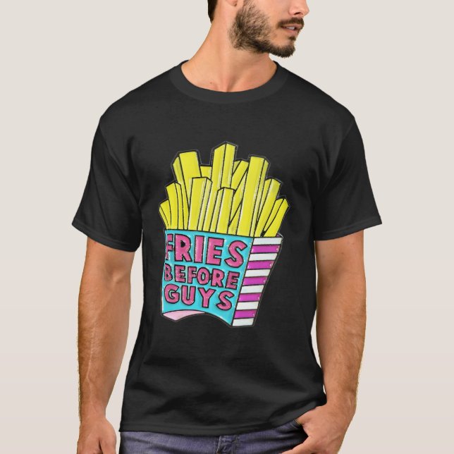 Fries Before Guys T-Shirt (Front)