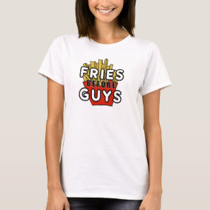 Fries before guys T-Shirt
