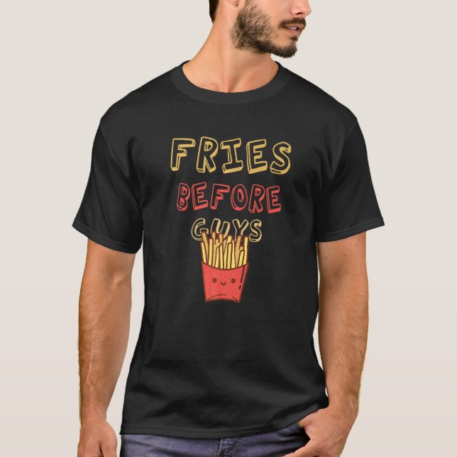 Fries Before Guys Valentine's Day Saying for Fries T-Shirt (Front)