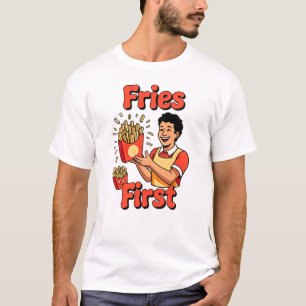 Fries First Funny Foodie Graphic for Snack Lovers T-Shirt