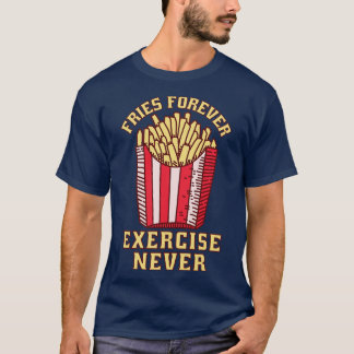 Fries Forever Diet Never T-Shirt