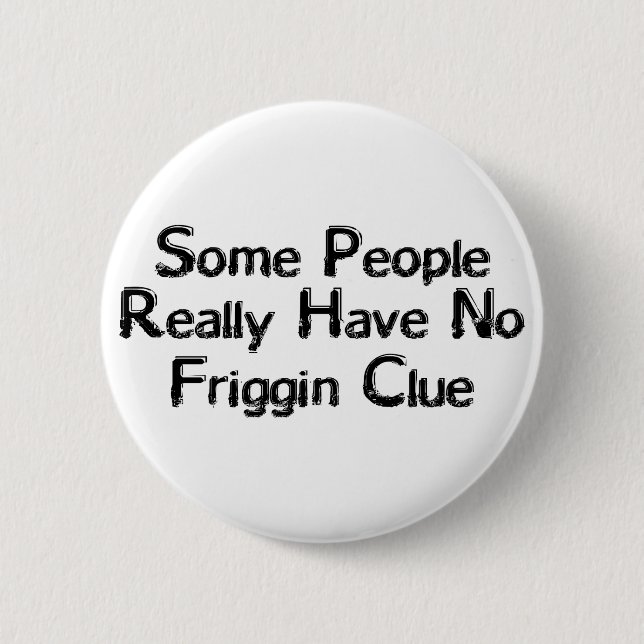 Friggin Clue 2 Inch Round Button (Front)