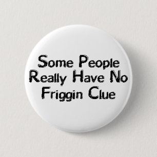 Friggin Clue 2 Inch Round Button