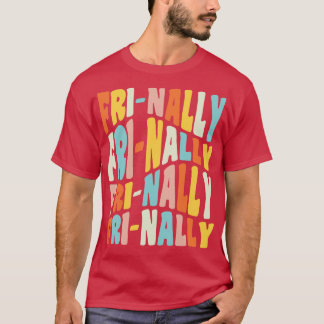 Frinally FriNally Funny Friday Teacher Quote T-Shirt