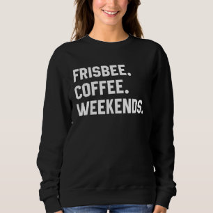 Frisbee Coffee Weekends  Saying  For Women Mom Sweatshirt