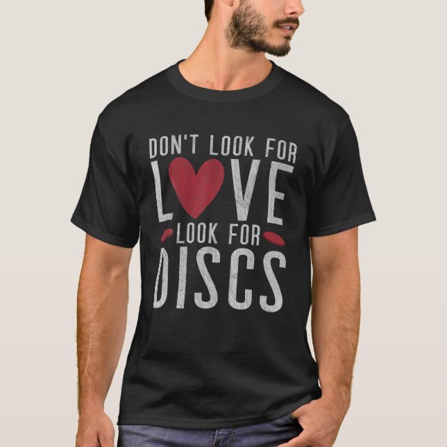 Frisbee Golf Dont Look For Love Look For Discs Dis T-Shirt (Front)