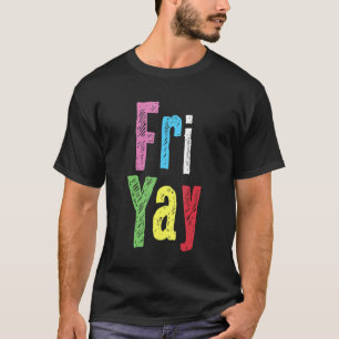 Friyay Teacher Weekend Back To School Friday T-Shirt