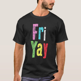 Friyay Teacher Weekend Back To School  Happy Frida T-Shirt